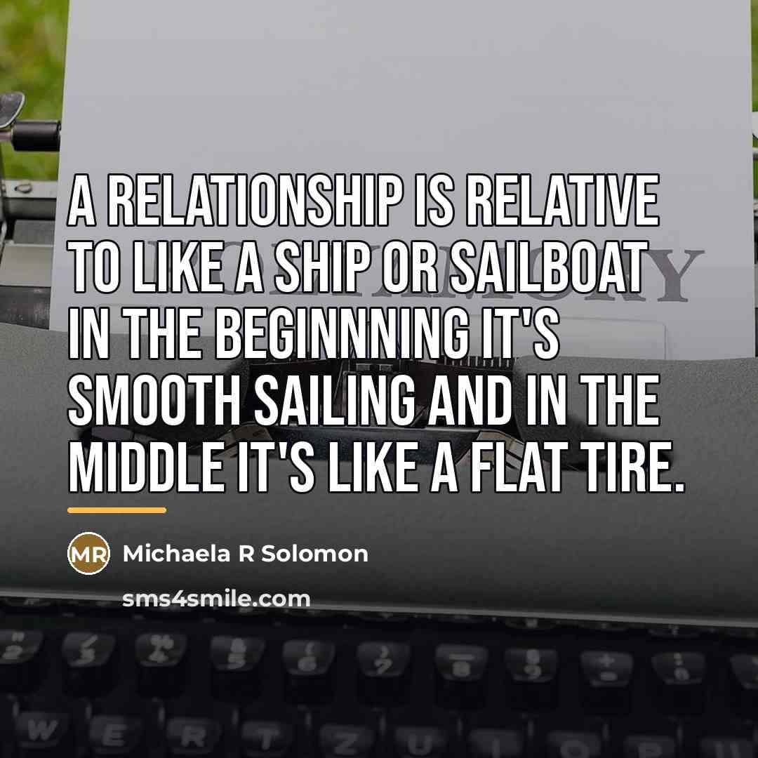 “A relationship is relative to like a ship or sailboat…” quote by Michaela R Solomon