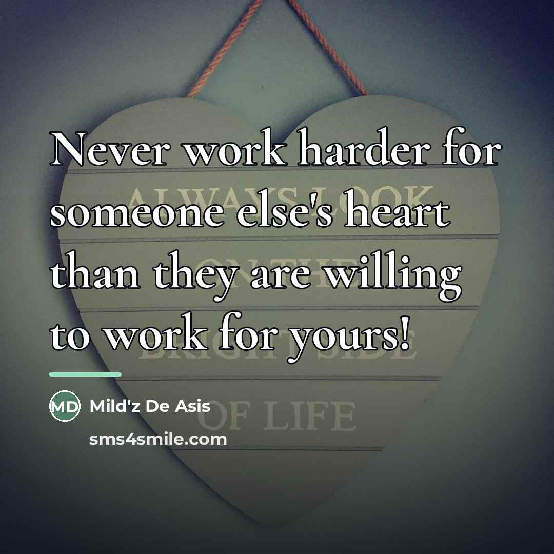 “Never work harder for someone else's heart than they are…” quote by Mild'z De Asis