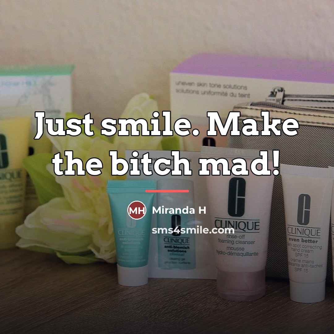 “Just smile. Make the bitch mad!…” quote by Miranda H