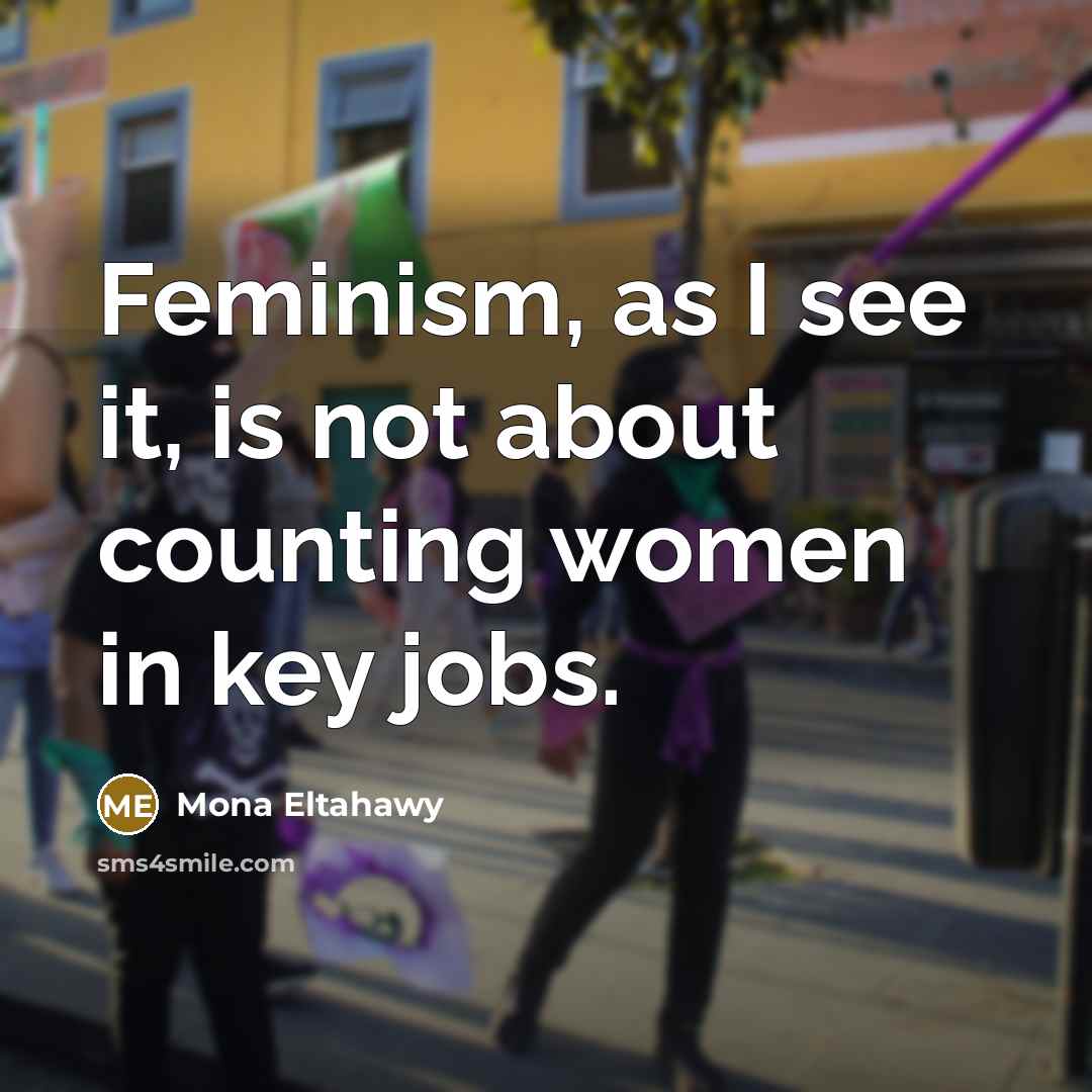 “Feminism, as I see it, is not about counting women…” quote by Mona Eltahawy