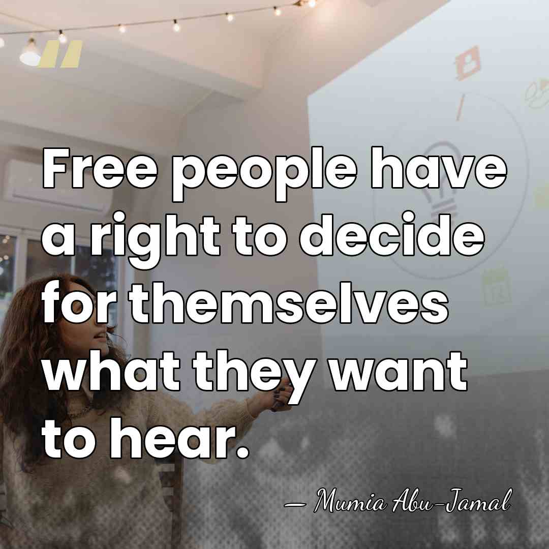 Free people have a right to decide for themselves what they want&hellip; - Mumia Abu-Jamal