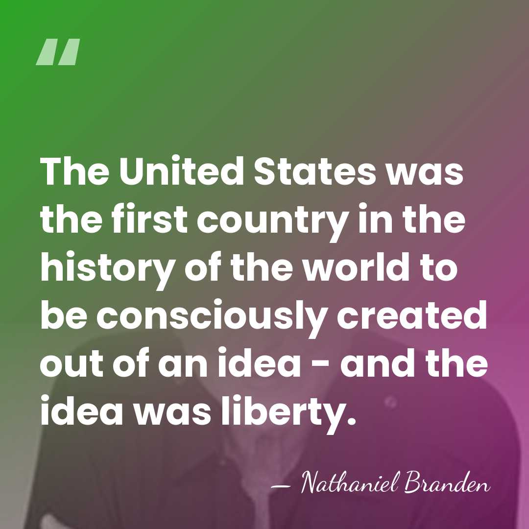 The United States was the first country in the history of the&hellip; - Nathaniel Branden