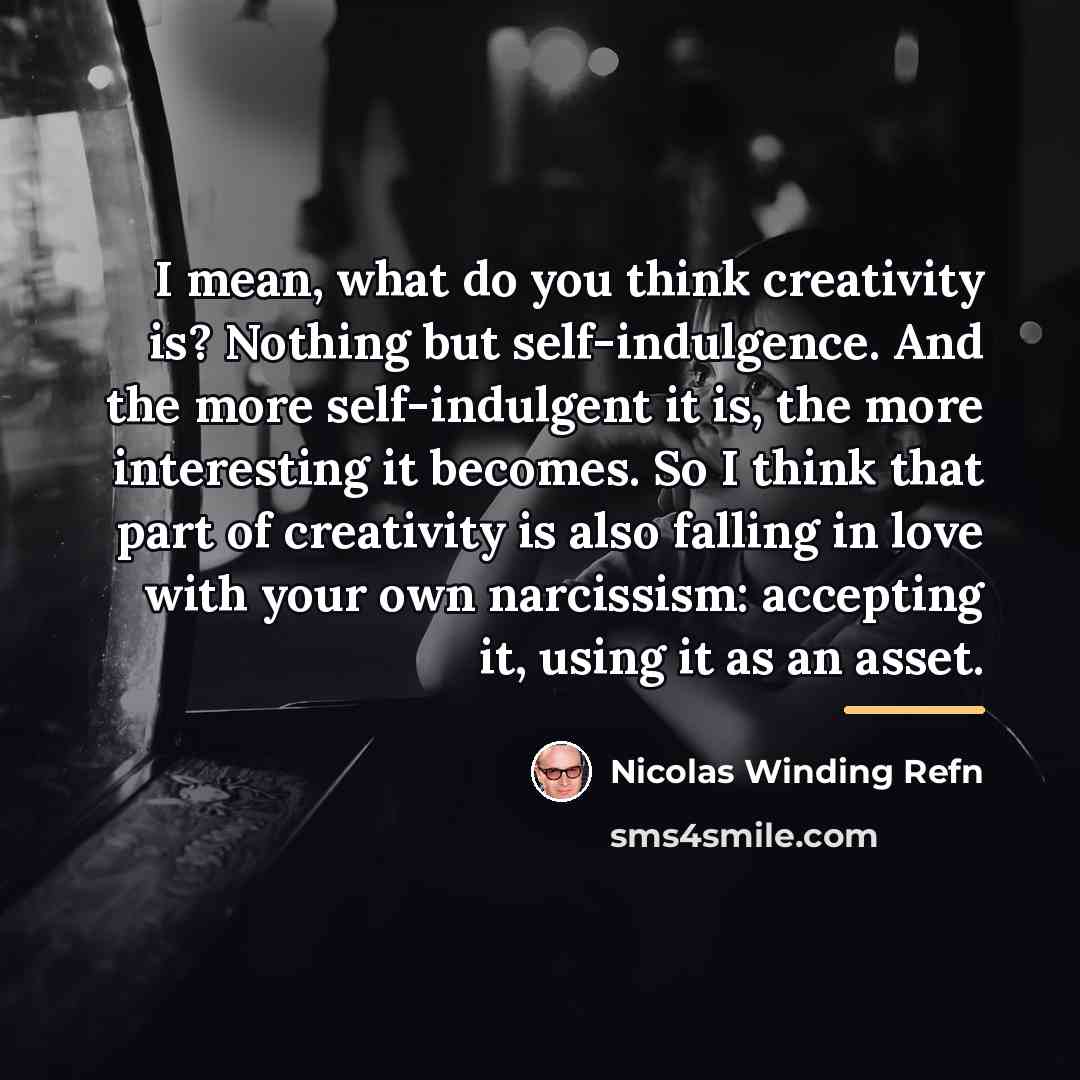 “I mean, what do you think creativity is? Nothing but…” quote by Nicolas Winding Refn