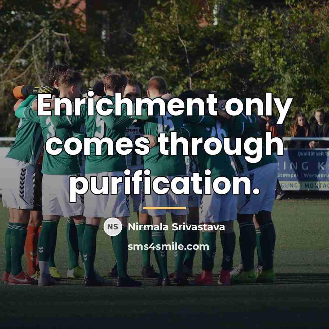 “Enrichment only comes through purification.…” quote by Nirmala Srivastava