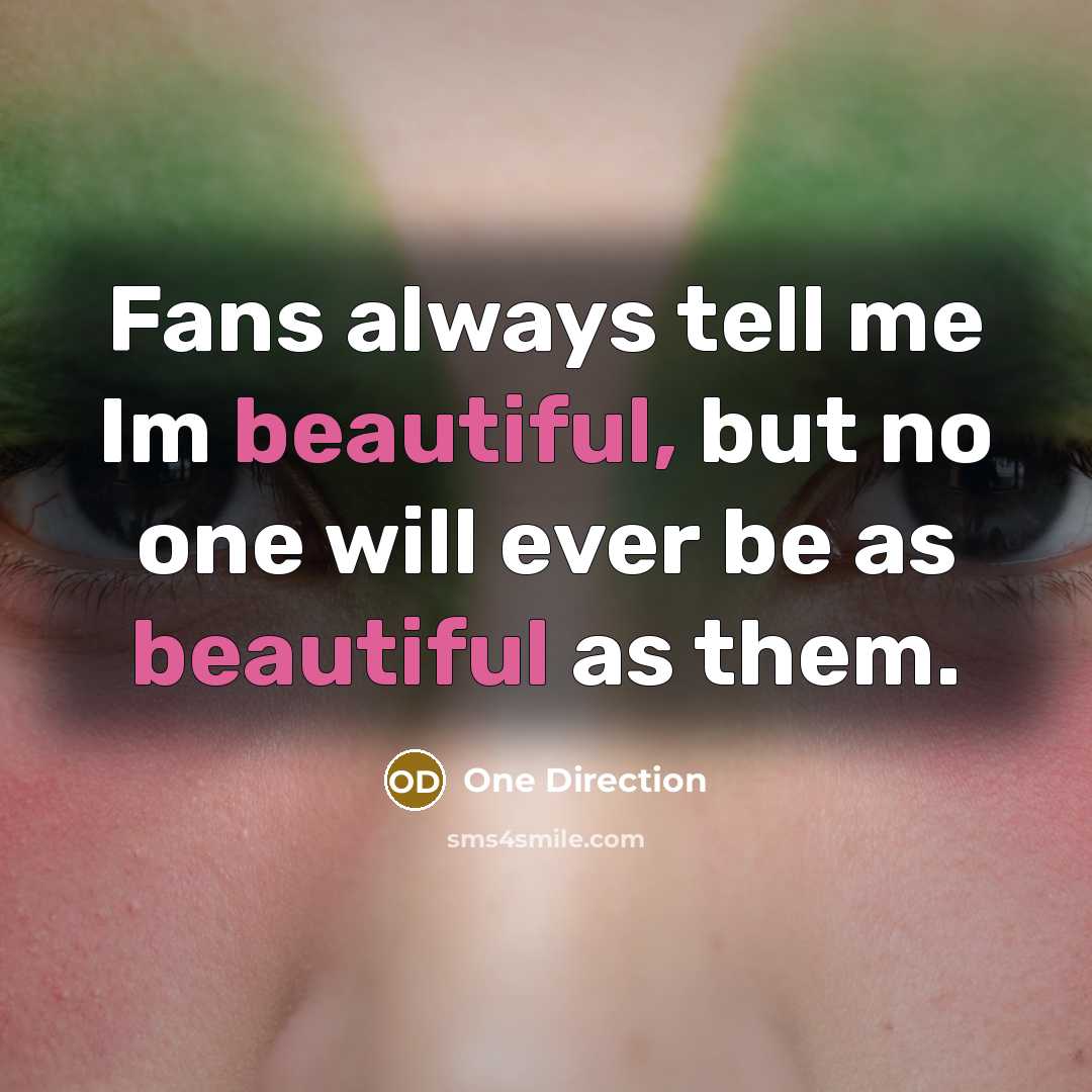 “Fans always tell me Im beautiful, but no one will…” quote by One Direction