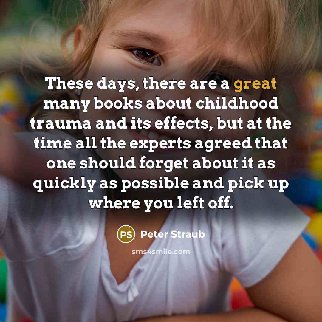 “These days, there are a great many books about childhood…” quote by Peter Straub