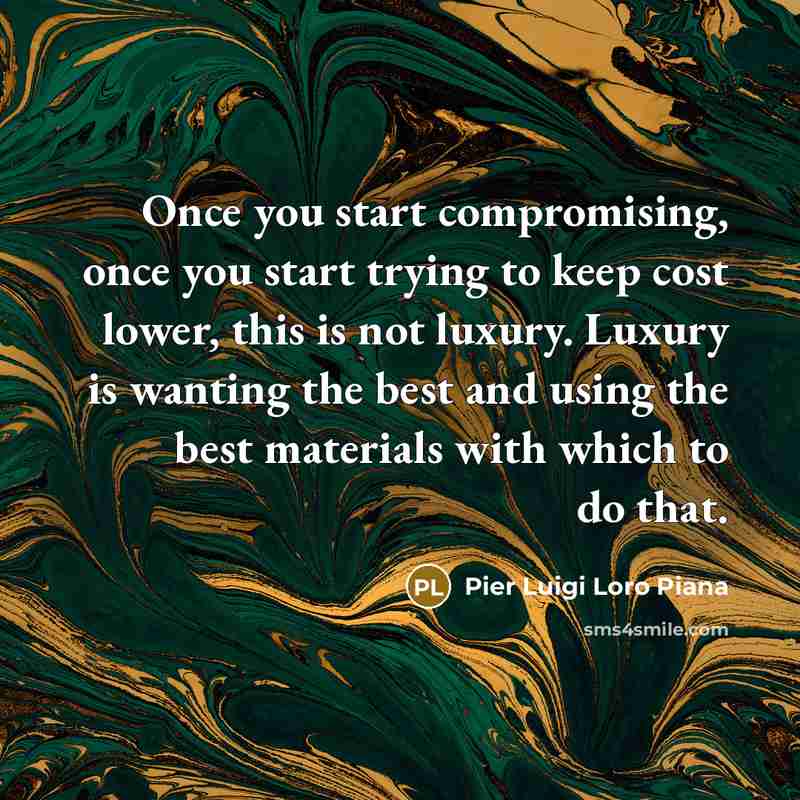 “Once you start compromising, once you start trying to keep…” quote by Pier Luigi Loro Piana