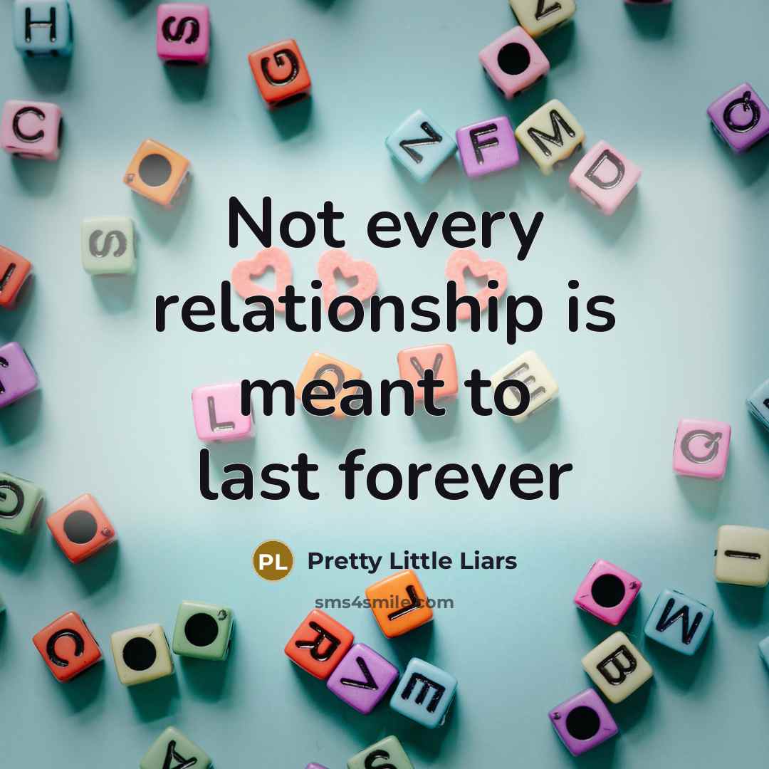 “Not every relationship is meant to last forever…” quote by Pretty Little Liars