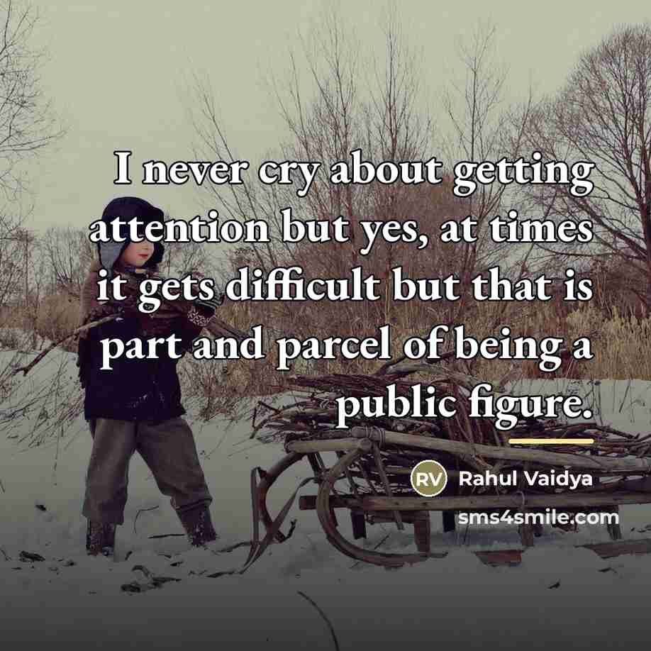 “I never cry about getting attention but yes, at times…” quote by Rahul Vaidya