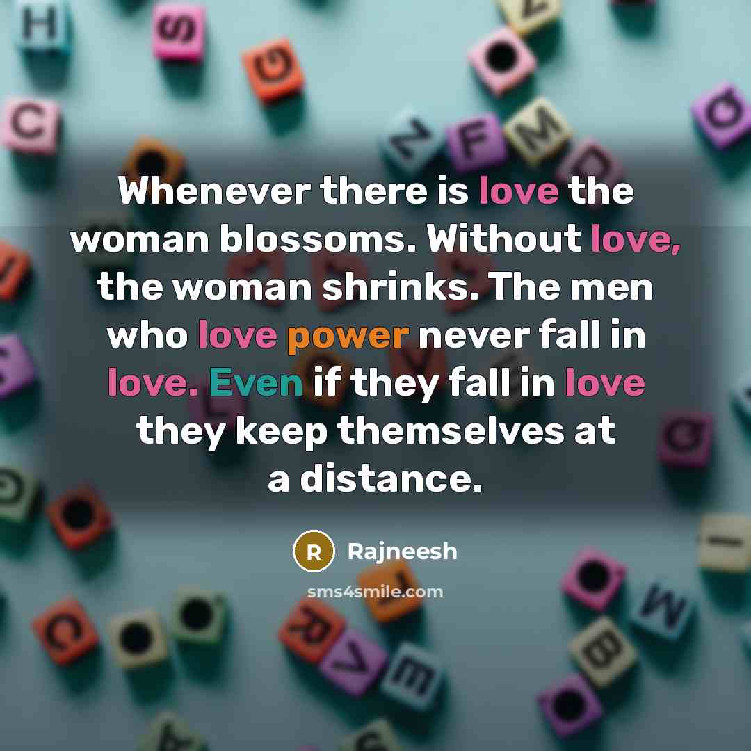 “Whenever there is love the woman blossoms. Without love, the…” quote by Rajneesh