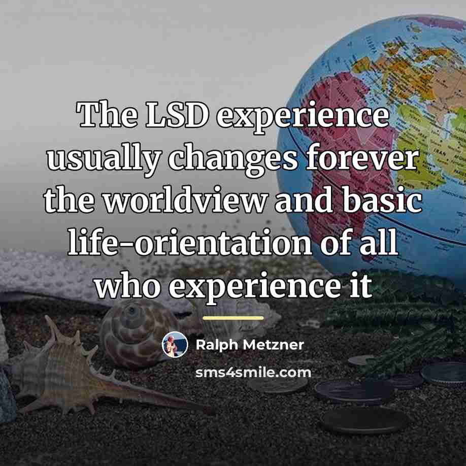 “The LSD experience usually changes forever the worldview and basic…” quote by Ralph Metzner