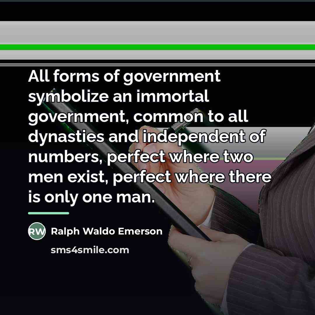“All forms of government symbolize an immortal government, common to…” quote by Ralph Waldo Emerson