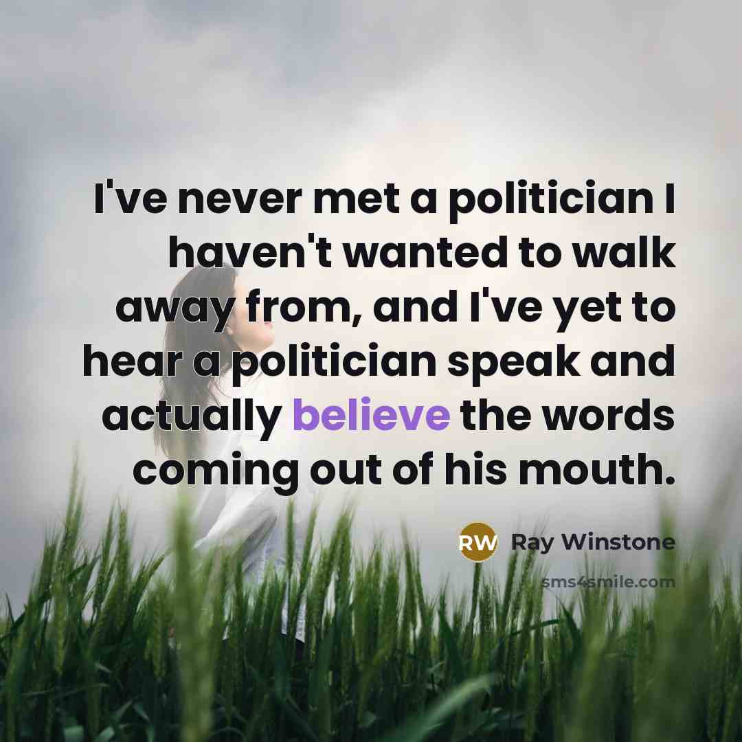 “I've never met a politician I haven't wanted to walk…” quote by Ray Winstone