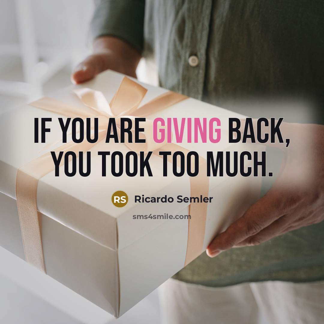 “If you are giving back, you took too much.…” quote by Ricardo Semler