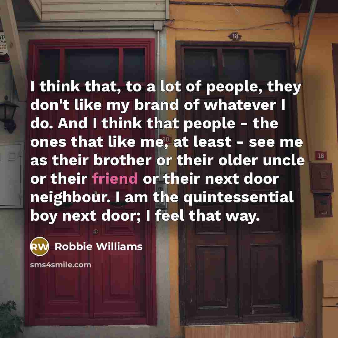 “I think that, to a lot of people, they don't…” quote by Robbie Williams