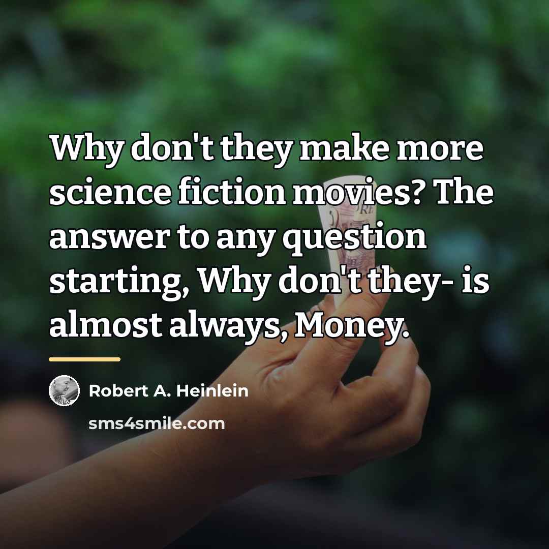 “Why don't they make more science fiction movies? The answer…” quote by Robert A. Heinlein