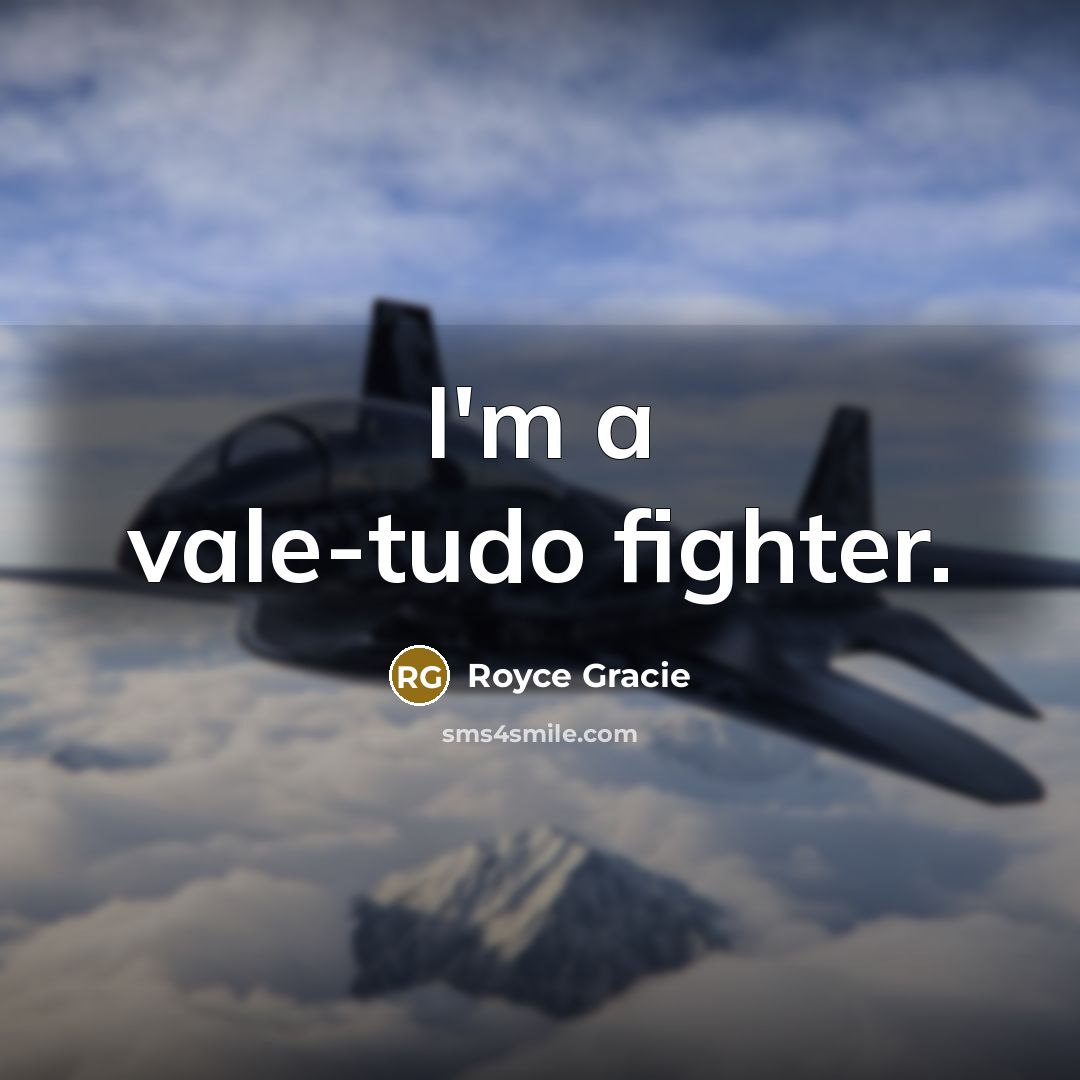 “I'm a vale-tudo fighter.…” quote by Royce Gracie