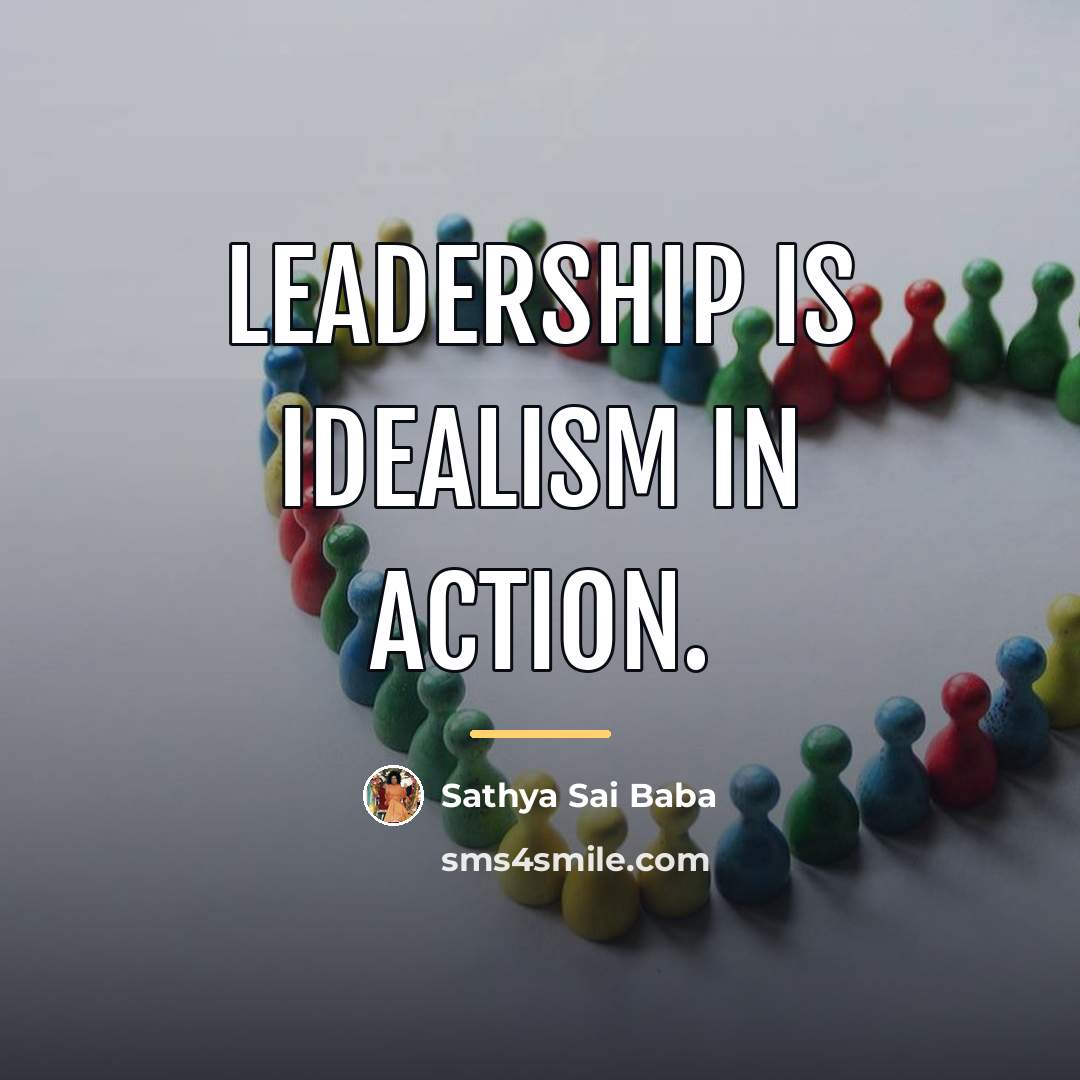 “Leadership is Idealism in Action.…” quote by Sathya Sai Baba