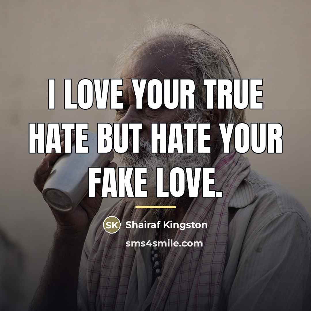 “I love your true hate but Hate your fake love.…” quote by Shairaf Kingston