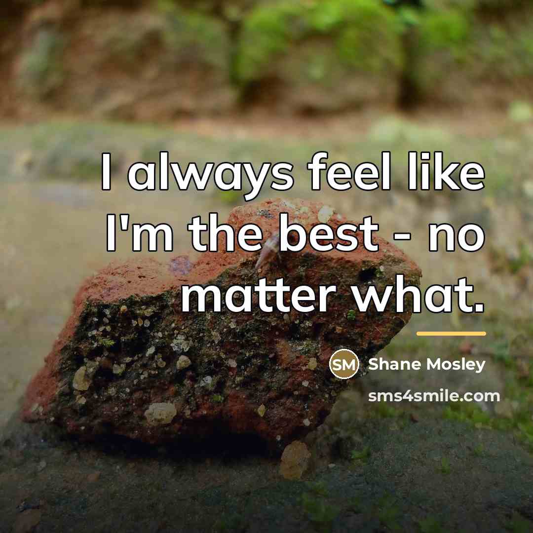“I always feel like I'm the best - no matter…” quote by Shane Mosley