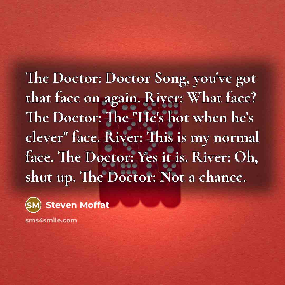 “The Doctor: Doctor Song, you've got that face on again.…” quote by Steven Moffat