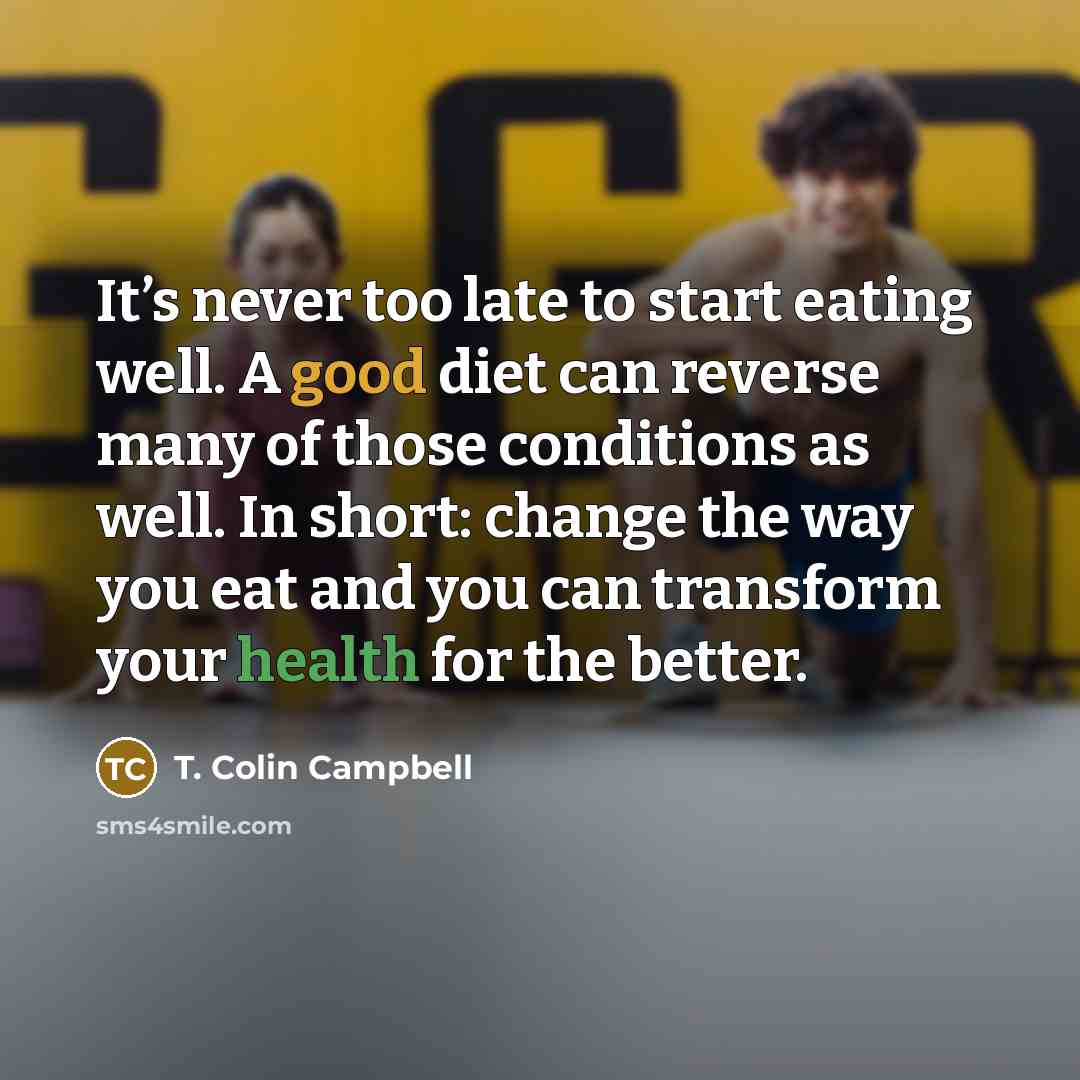 “It’s never too late to start eating well. A good…” quote by T. Colin Campbell