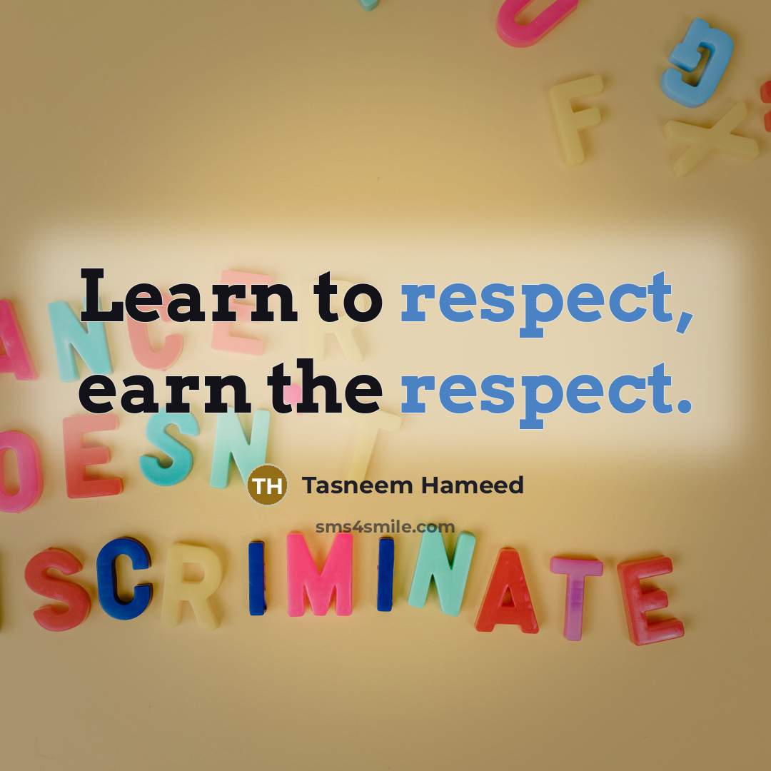 “Learn to respect, earn the respect.…” quote by Tasneem Hameed