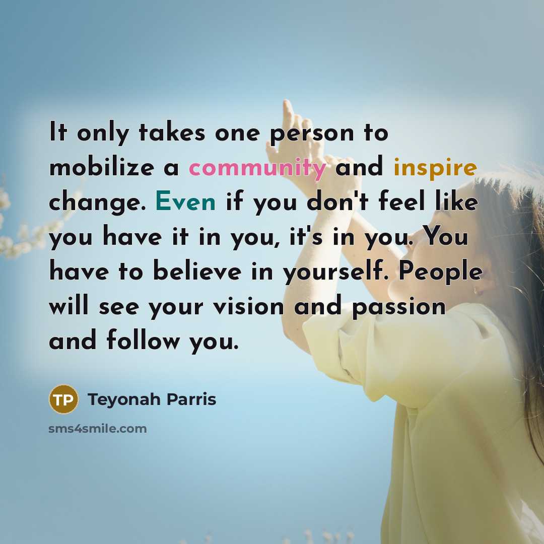 “It only takes one person to mobilize a community and…” quote by Teyonah Parris