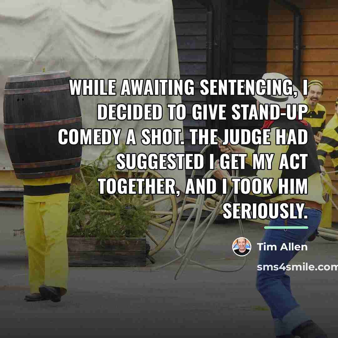 “While awaiting sentencing, I decided to give stand-up comedy a…” quote by Tim Allen
