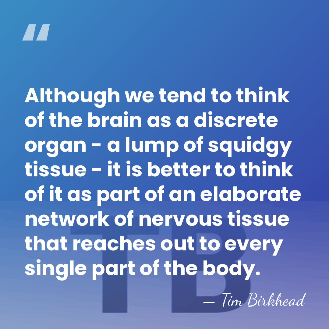 Although we tend to think of the brain as a discrete organ&hellip; - Tim Birkhead