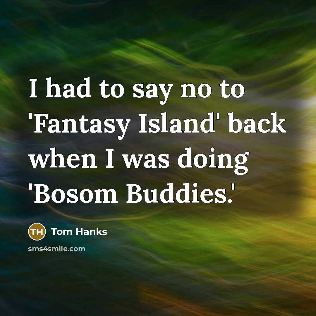 “I had to say no to 'Fantasy Island' back when…” quote by Tom Hanks
