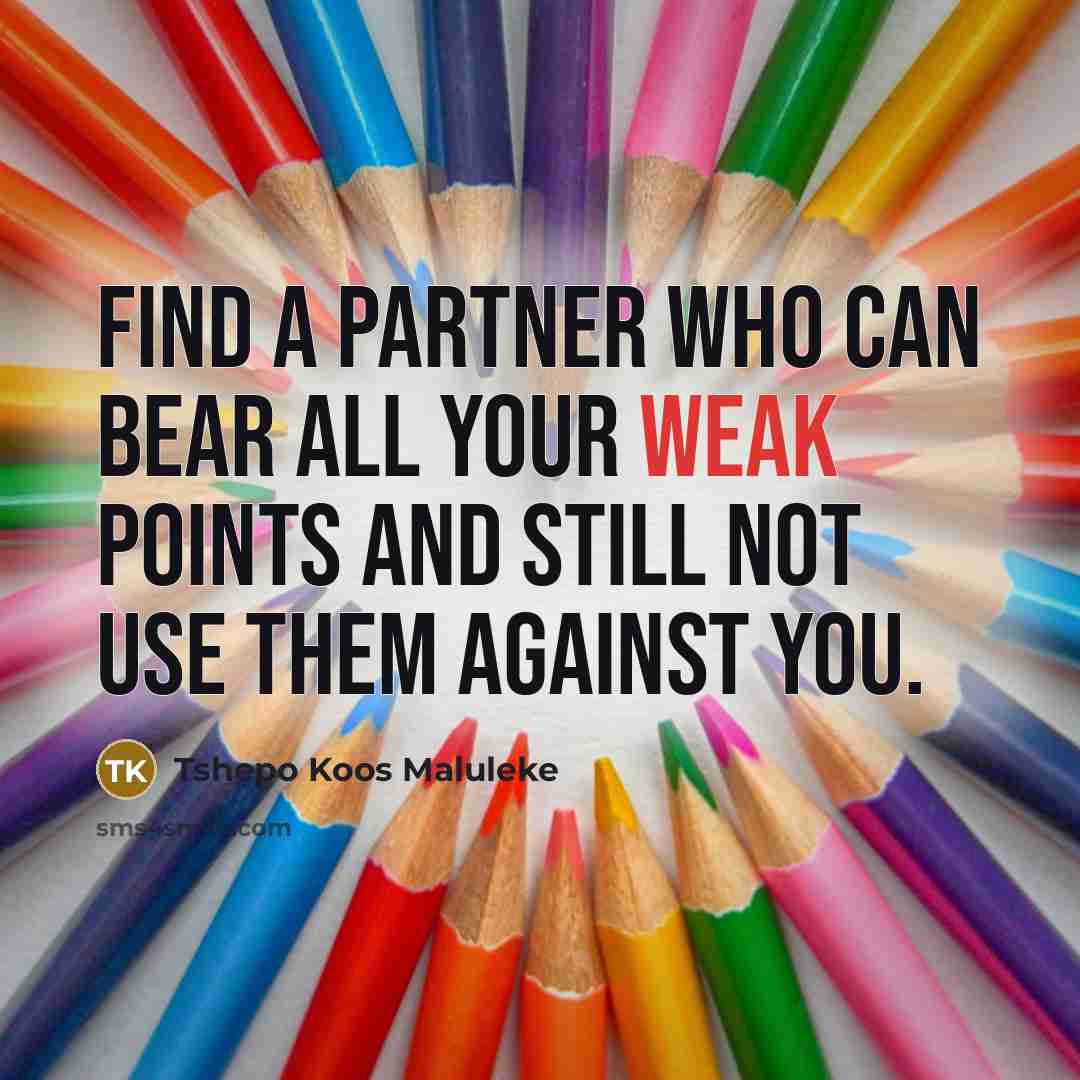 “Find a partner who can bear all your weak points…” quote by Tshepo Koos Maluleke