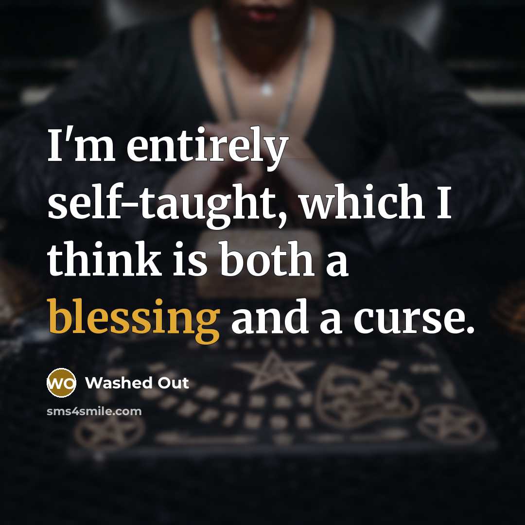 “I'm entirely self-taught, which I think is both a blessing…” quote by Washed Out