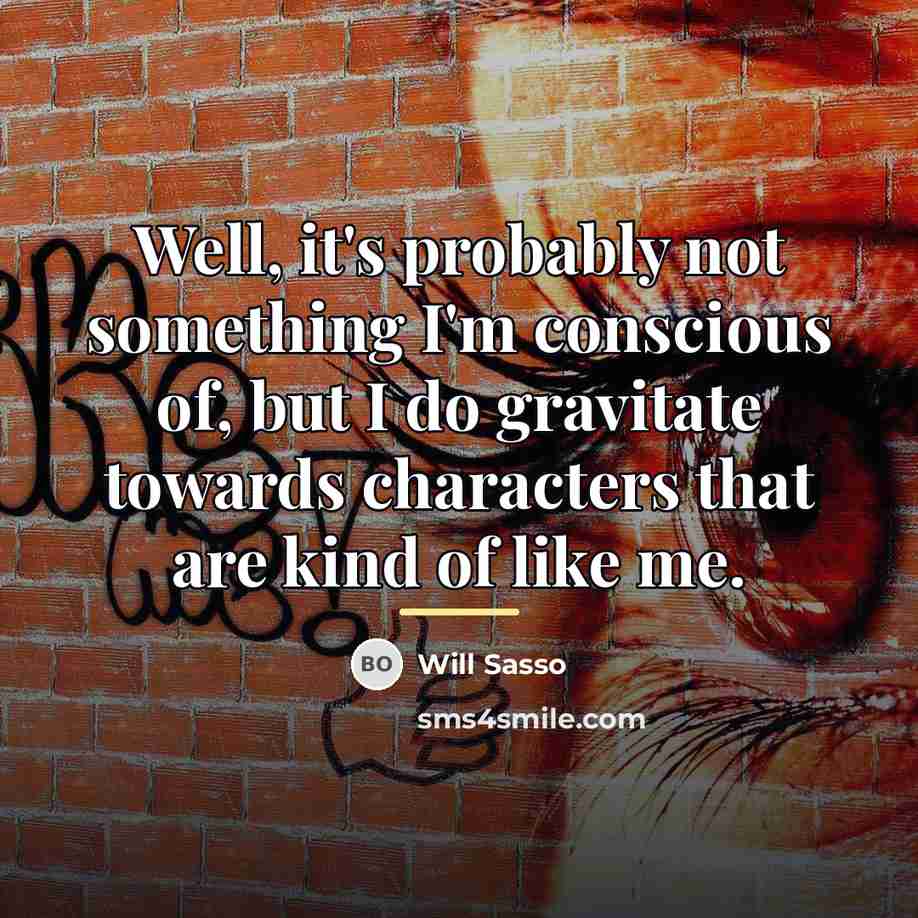 “Well, it's probably not something I'm conscious of, but I…” quote by Will Sasso