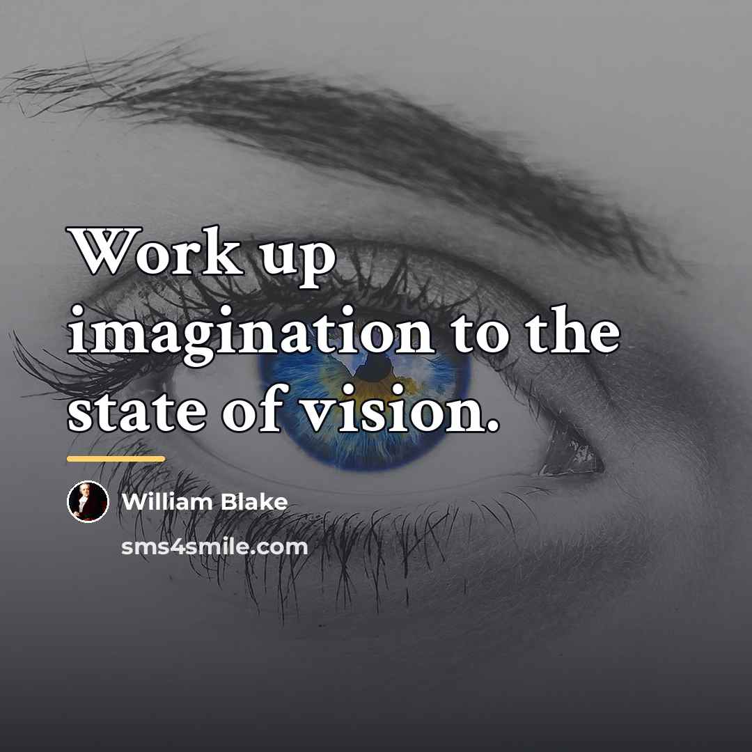 “Work up imagination to the state of vision.…” quote by William Blake