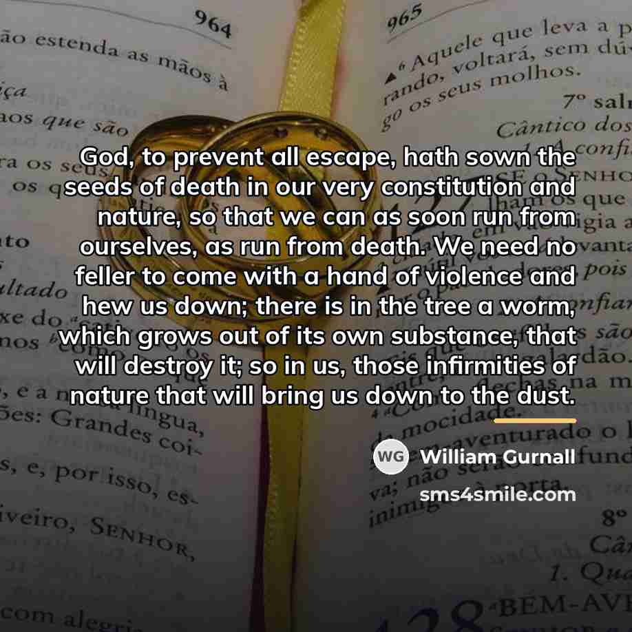 “God, to prevent all escape, hath sown the seeds of…” quote by William Gurnall