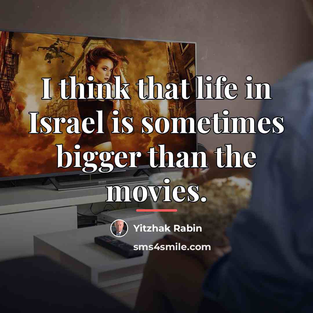 “I think that life in Israel is sometimes bigger than…” quote by Yitzhak Rabin