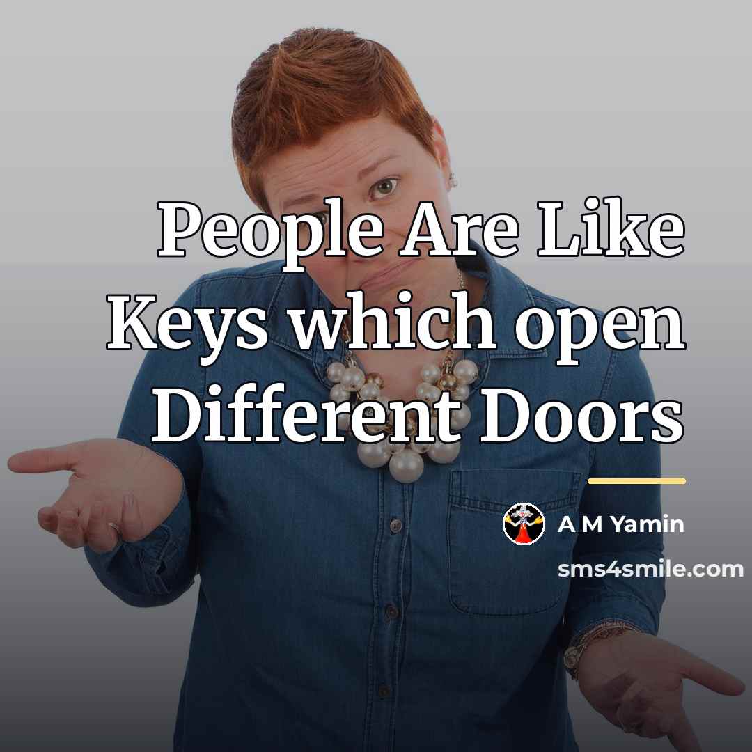 “People Are Like Keys which open Different Doors…” quote by A M Yamin