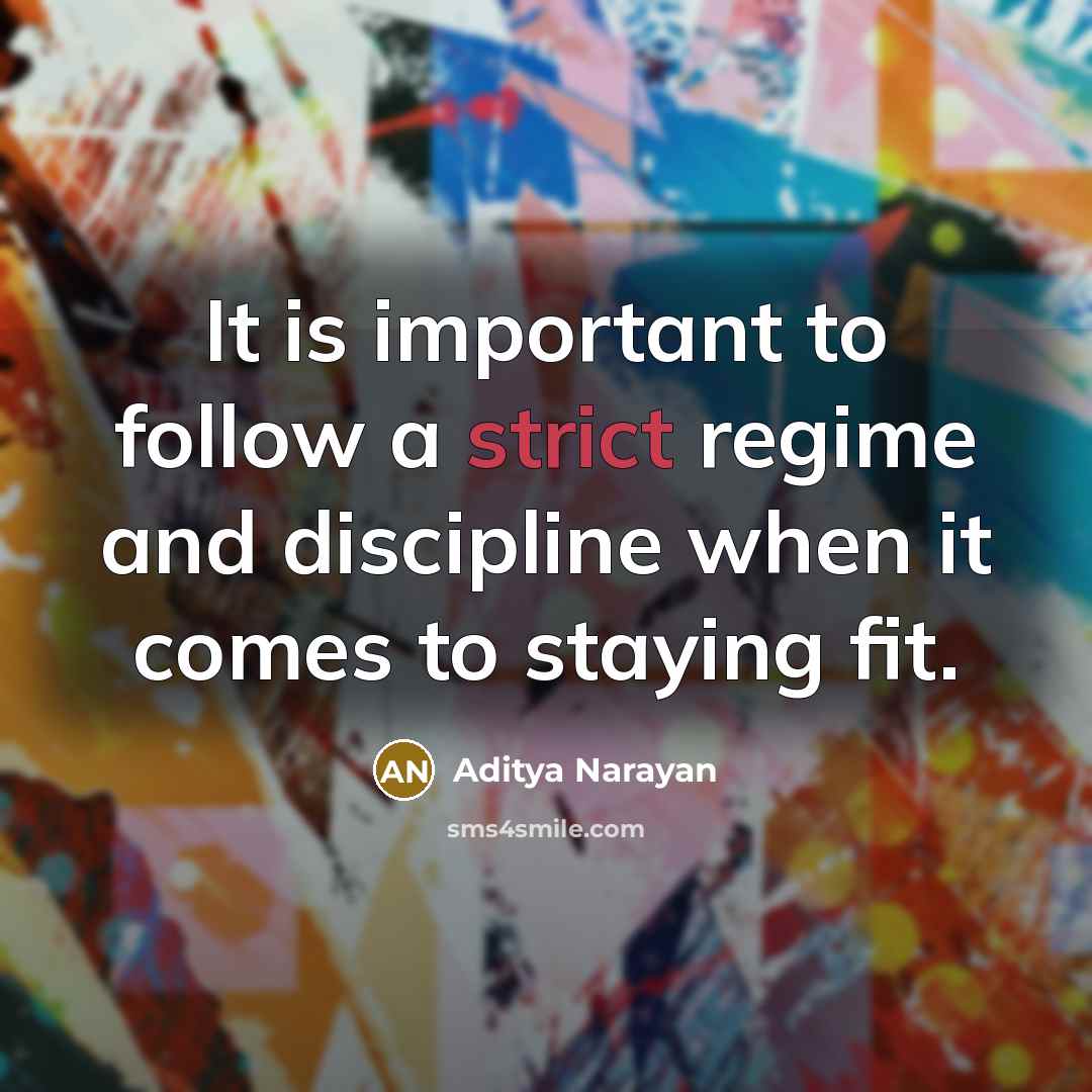 “It is important to follow a strict regime and discipline…” quote by Aditya Narayan