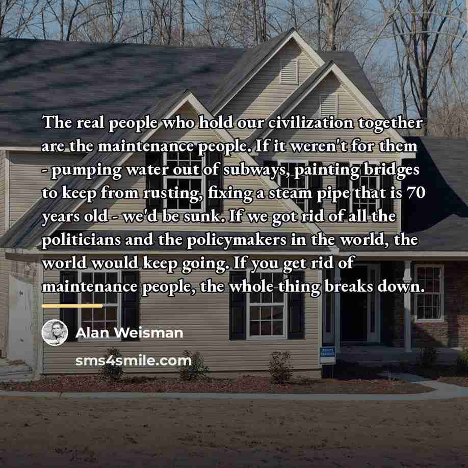 “The real people who hold our civilization together are the…” quote by Alan Weisman