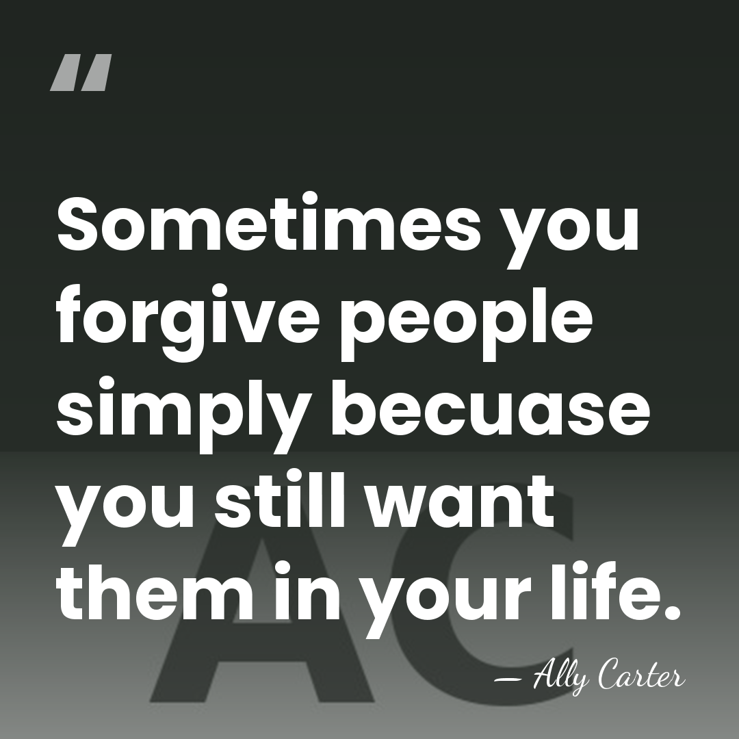 Sometimes you forgive people simply becuase you still want them in your&hellip; - Ally Carter