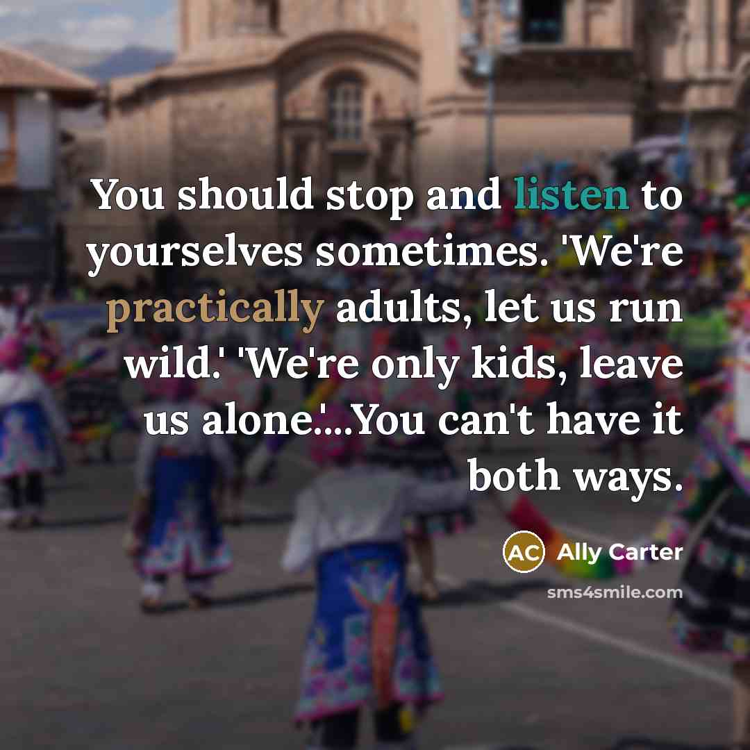 “You should stop and listen to yourselves sometimes. 'We're practically…” quote by Ally Carter