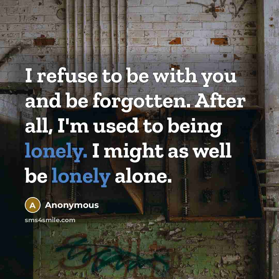 “I refuse to be with you and be forgotten. After…” quote by Anonymous
