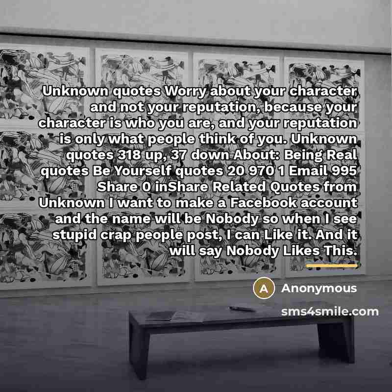 “Unknown quotes Worry about your character and not your reputation,…” quote by Anonymous