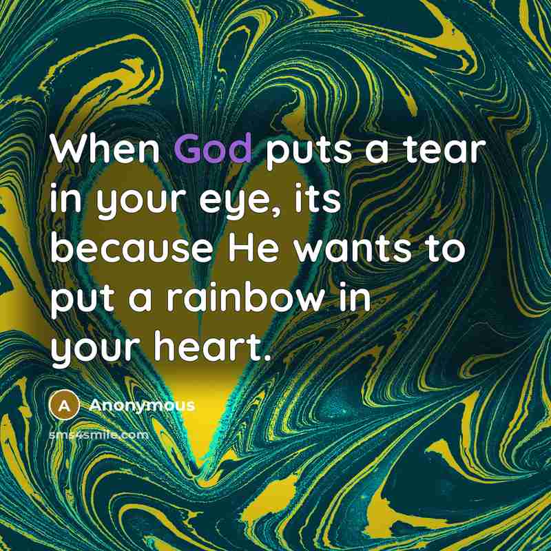 “When God puts a tear in your eye, its because…” quote by Anonymous