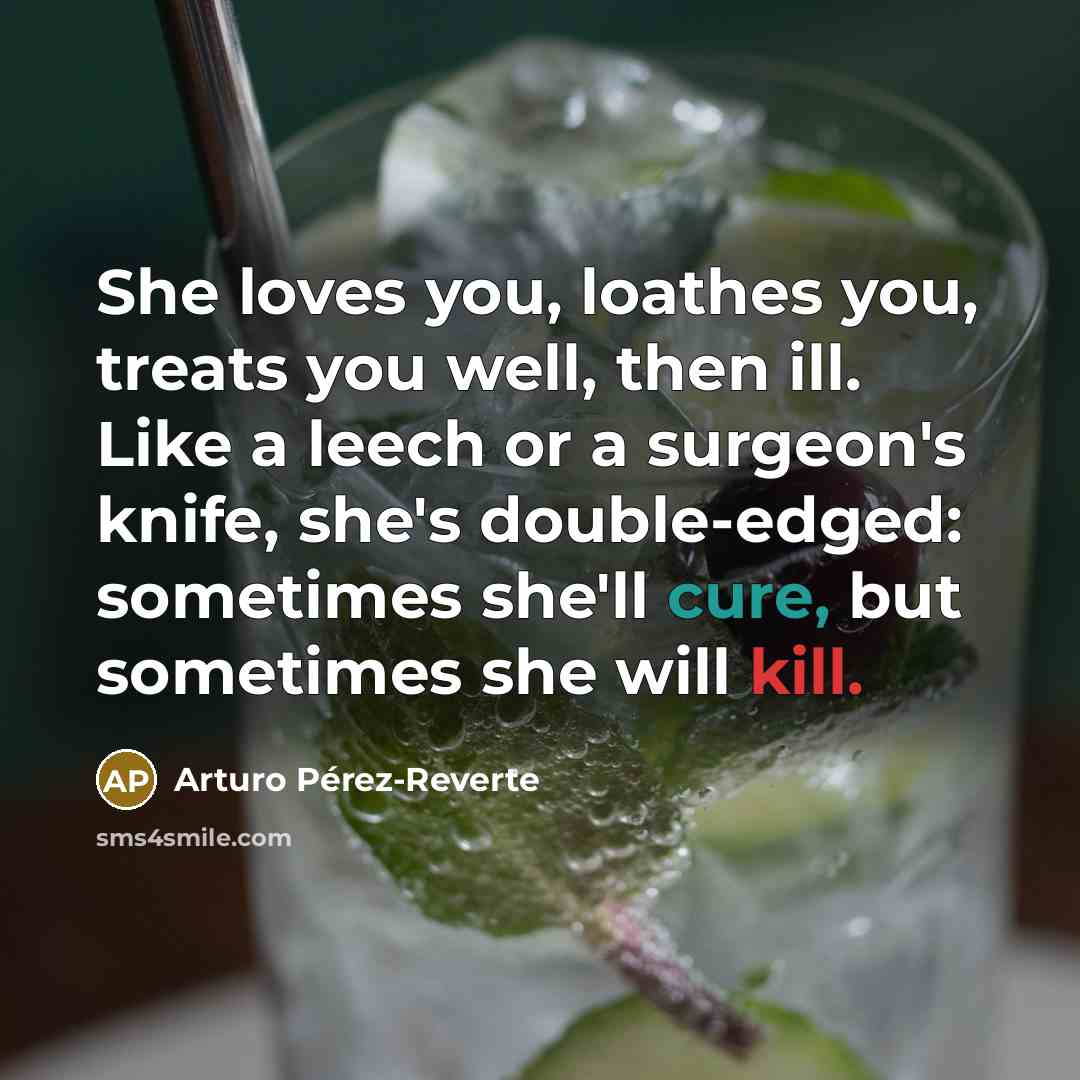 “She loves you, loathes you, treats you well, then ill.…” quote by Arturo Pérez-Reverte