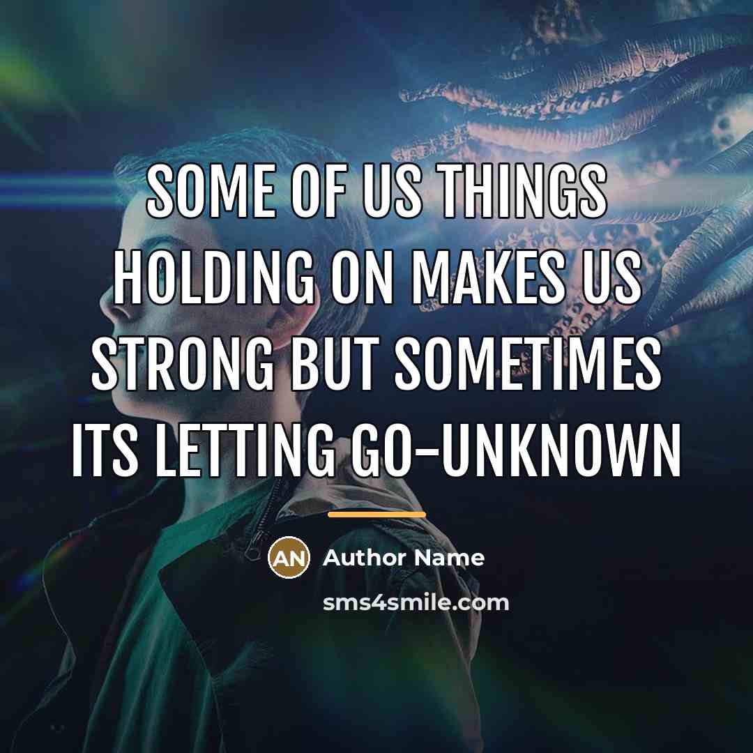 “Some of us things holding on makes us strong but…” quote by Author Name