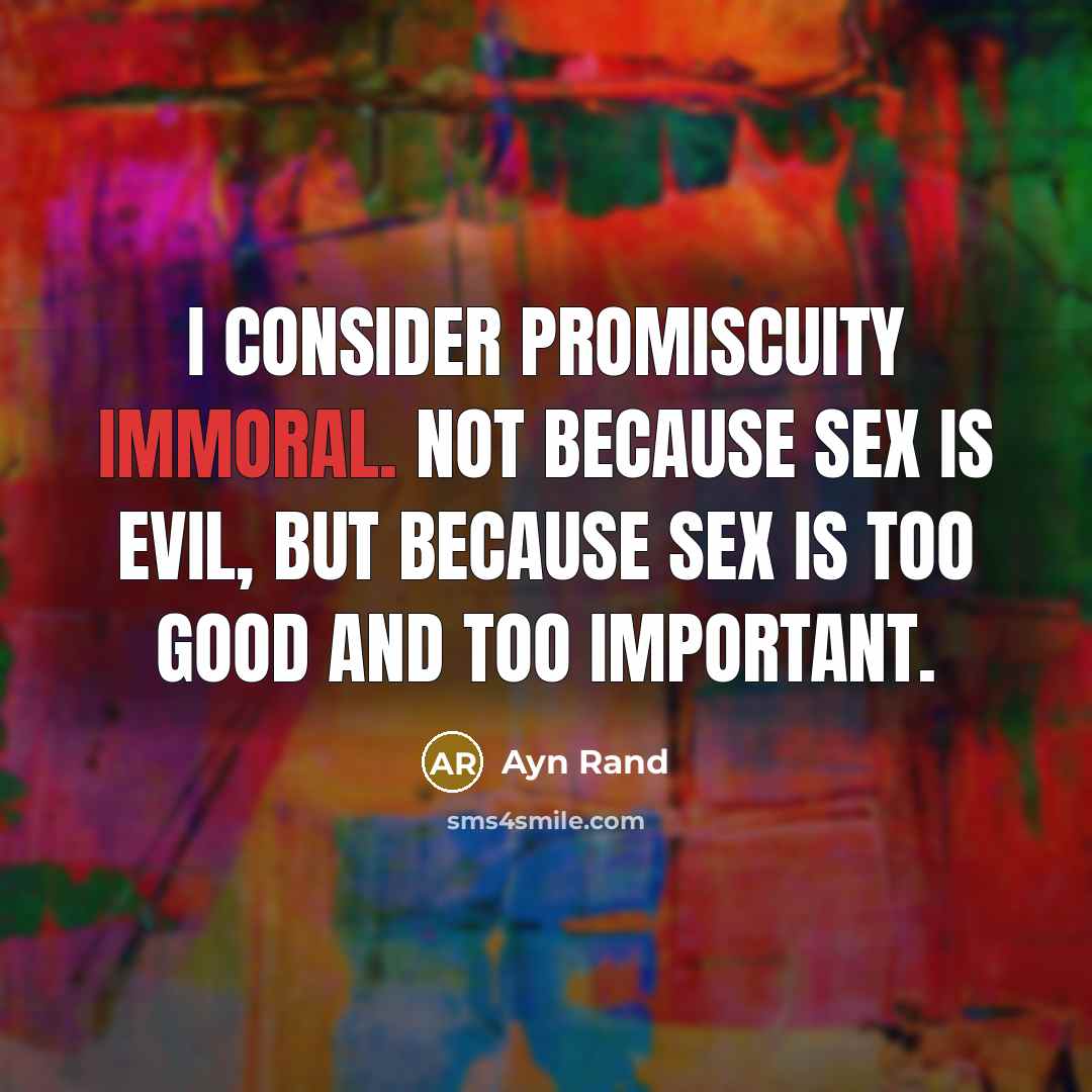 “I consider promiscuity immoral. Not because sex is evil, but…” quote by Ayn Rand