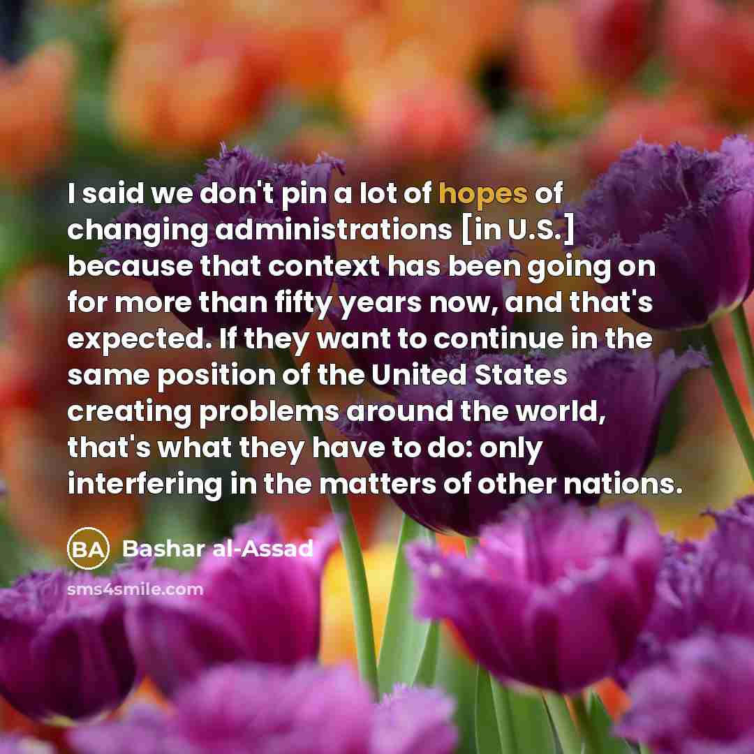 “I said we don't pin a lot of hopes of…” quote by Bashar al-Assad