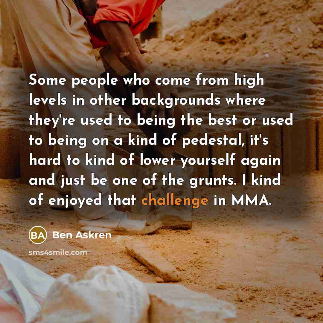 “Some people who come from high levels in other backgrounds…” quote by Ben Askren